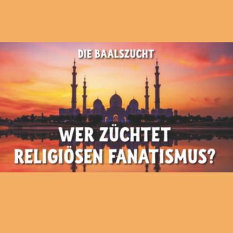 Wer züchtet religiösen Fanatismus? 